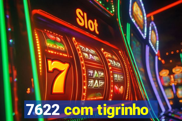 7622 com tigrinho